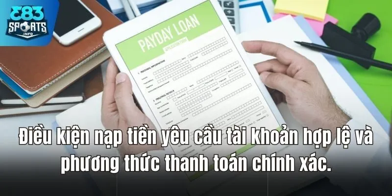 Điều kiện nạp tiền yêu cầu tài khoản hợp lệ và phương thức thanh toán chính xác.
