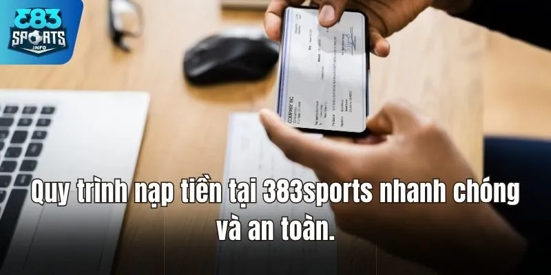 Quy trình nạp tiền tại 383sports nhanh chóng và an toàn.