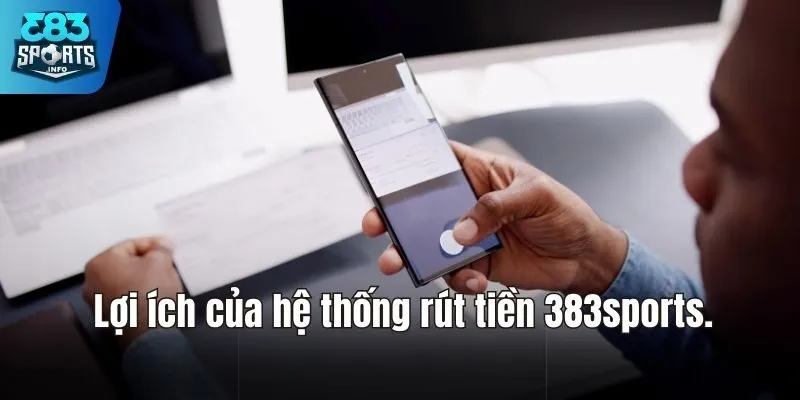 Lợi ích của hệ thống rút tiền 383sports.