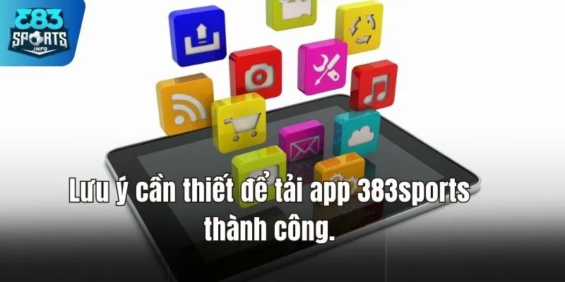 Lưu ý cần thiết để tải app 383sports thành công.