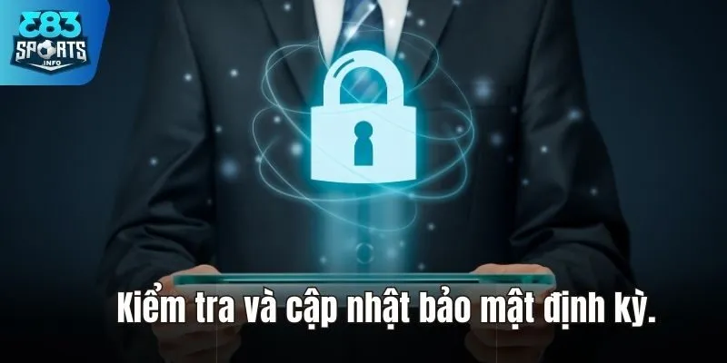 Kiểm tra và cập nhật bảo mật định kỳ hàng tháng.