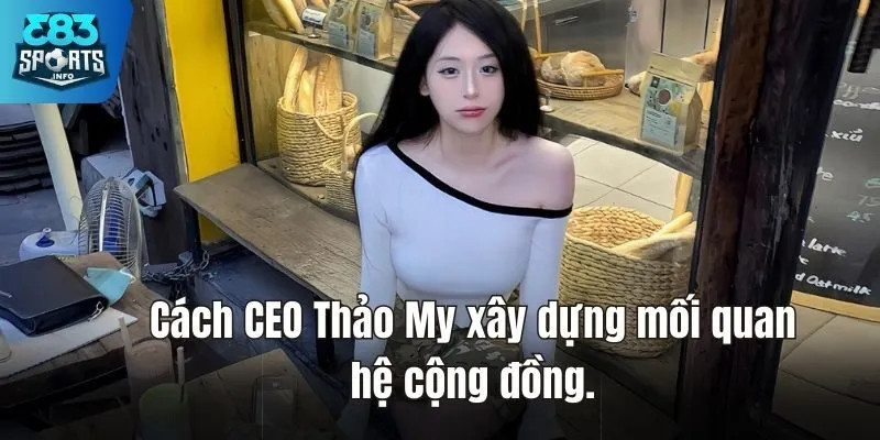 Cách CEO Thảo My xây dựng mối quan hệ cộng đồng.